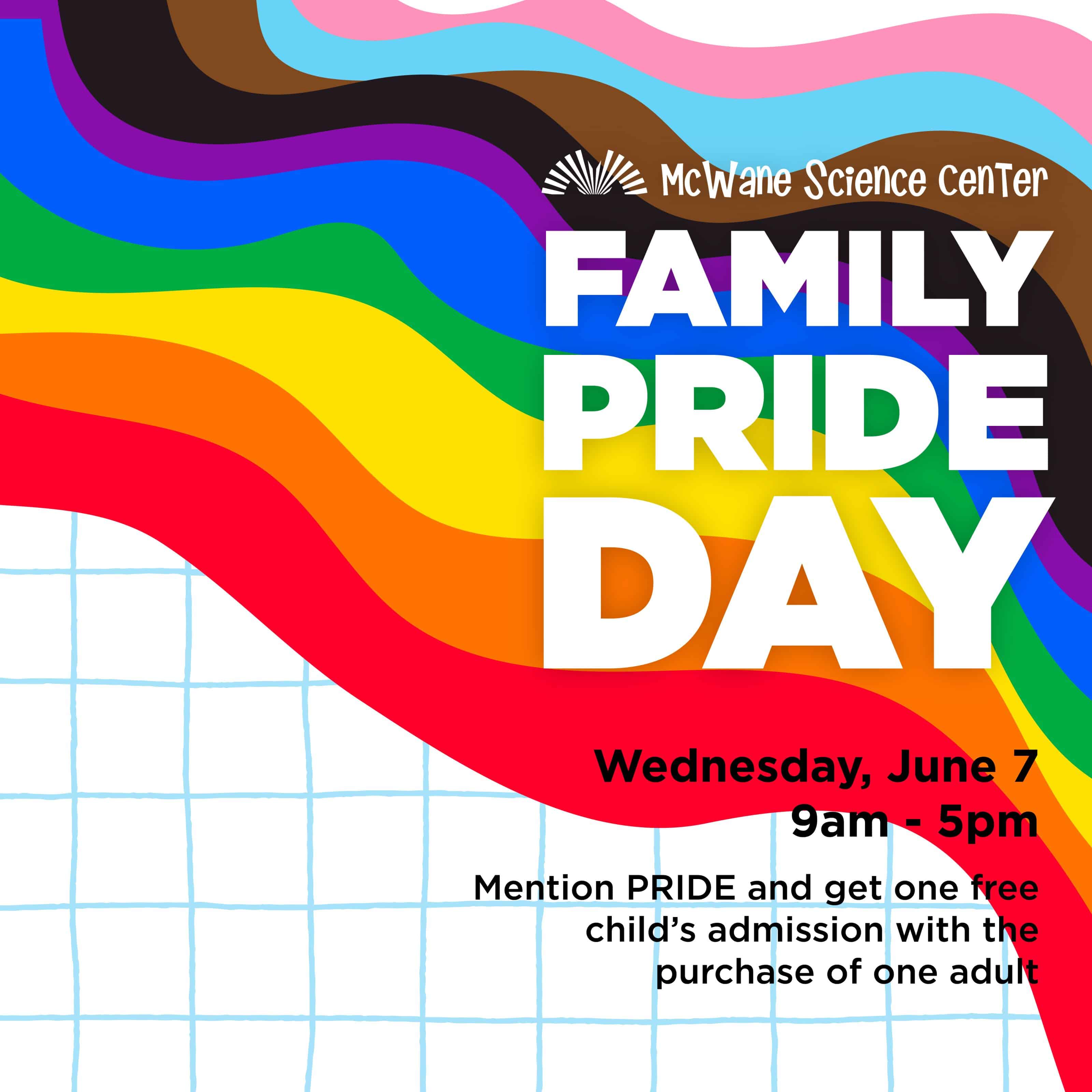 McWane Science Center Family Pride Day, Wed June 7, 9am–5pm; mention PRIDE for free child admission with adult.