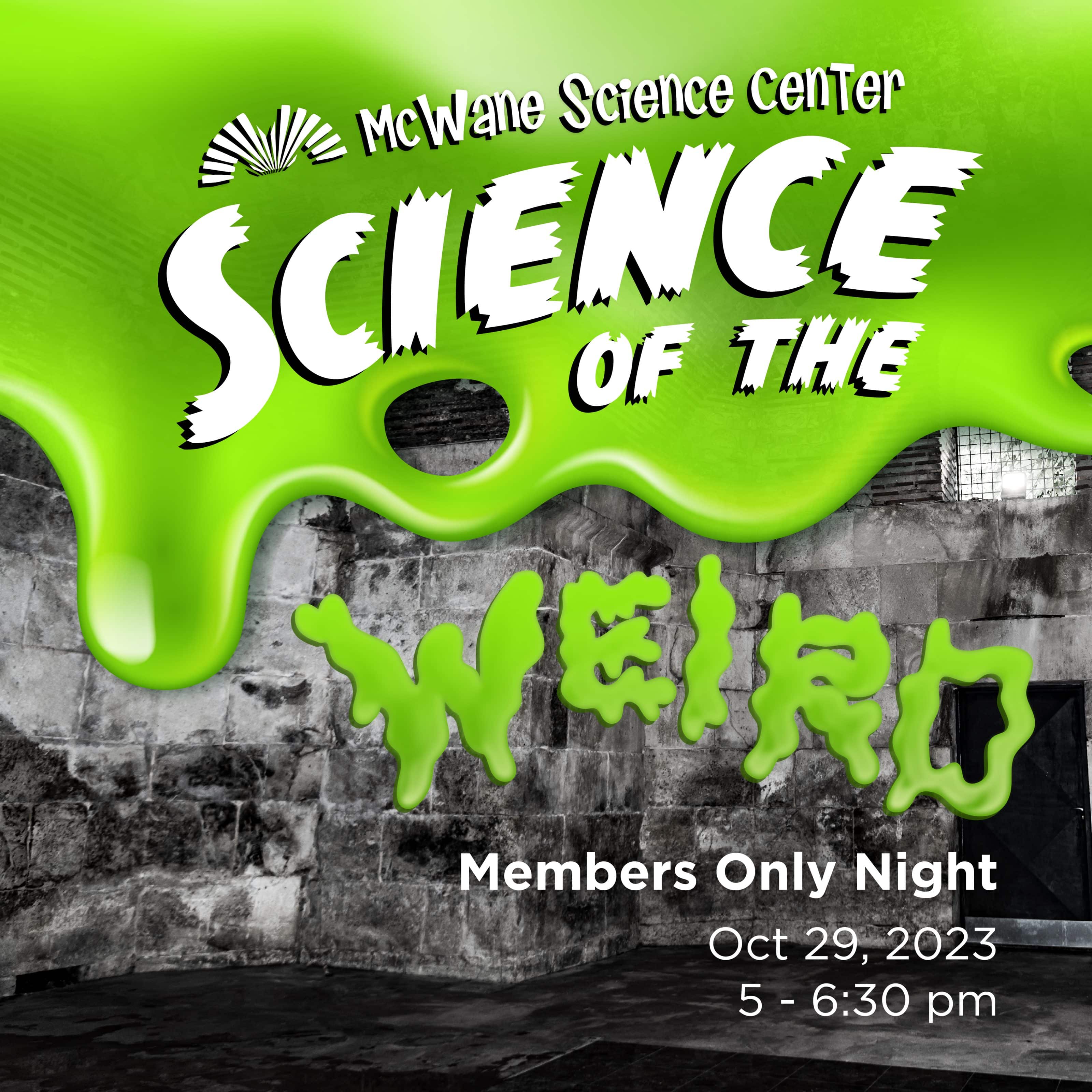 McWane Science Center: Science of the Weird Members Only Night, Oct 29, 2023, 5–6:30 pm; kid-friendly green slime graphic
