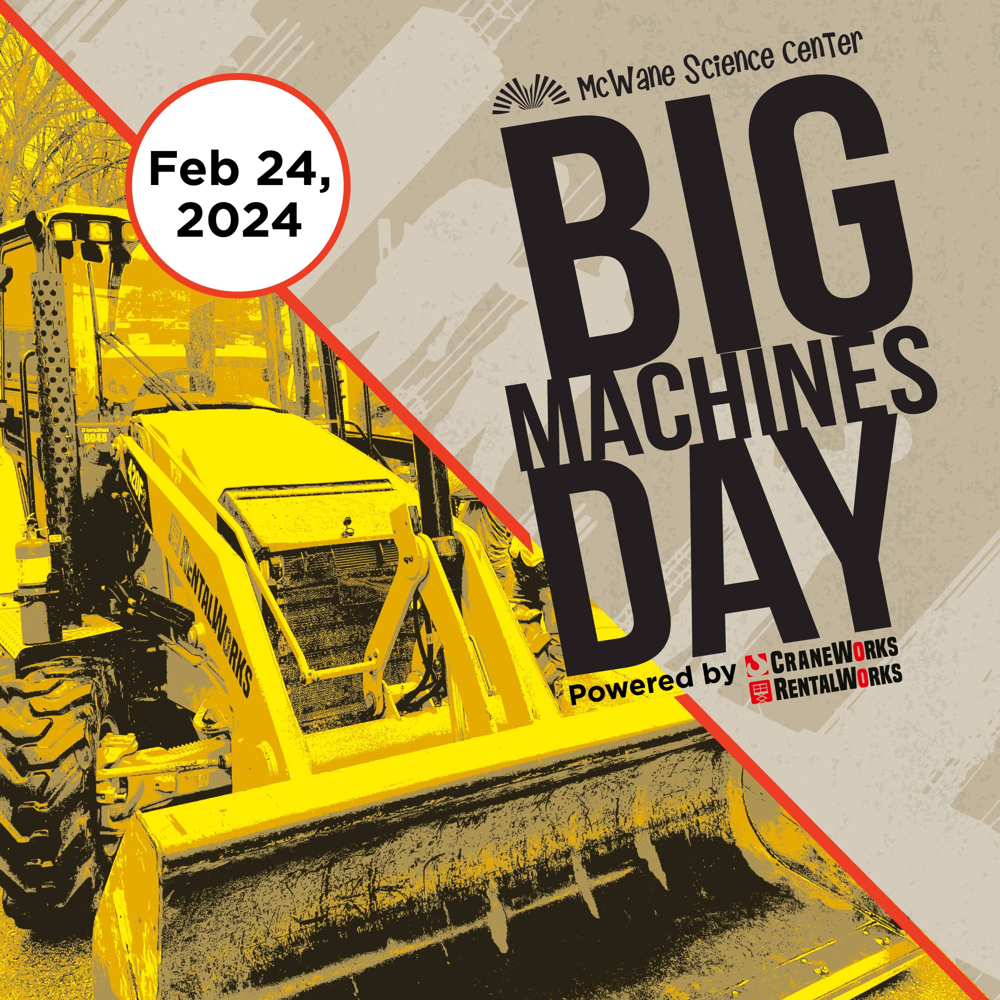 McWane Science Center Big Machines Day poster with yellow backhoe loader; Feb 24, 2024, powered by CraneWorks RentalWorks.