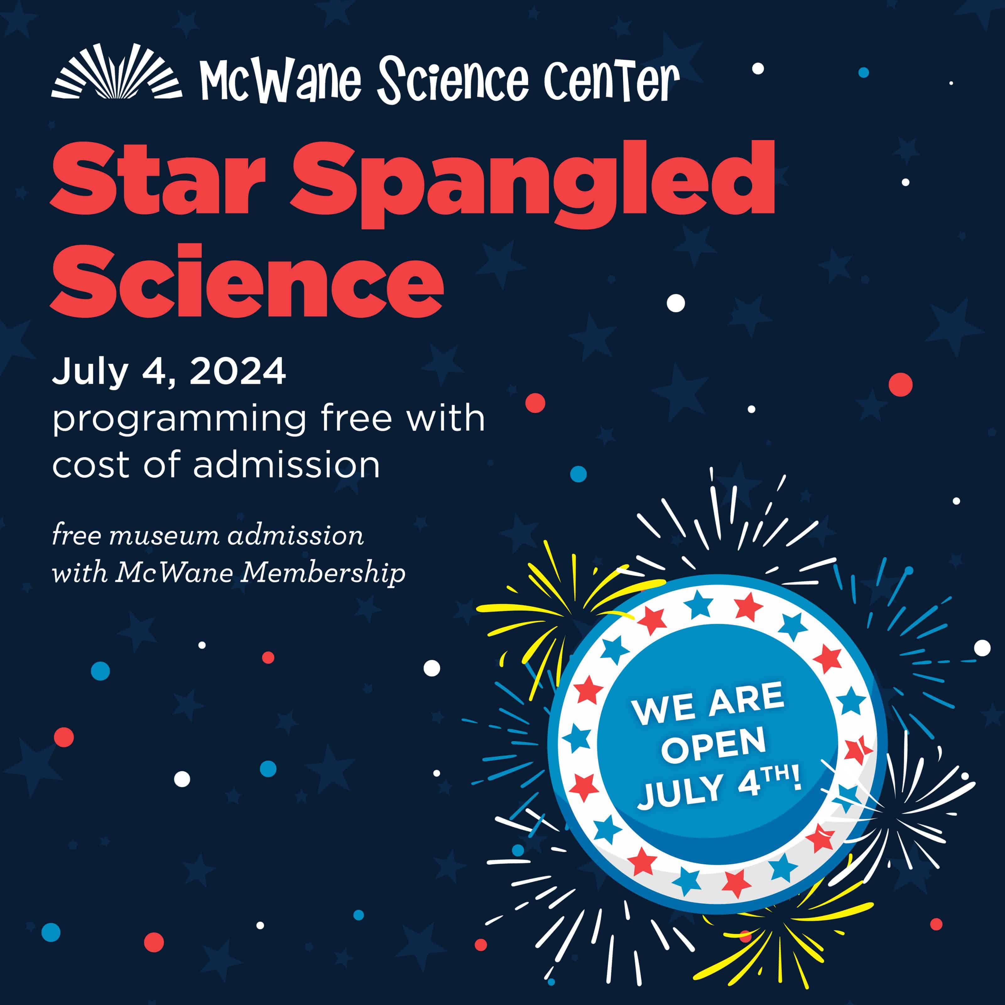 McWane Science Center Star Spangled Science—July 4, 2024; family programs free with admission; open July 4th, fireworks.